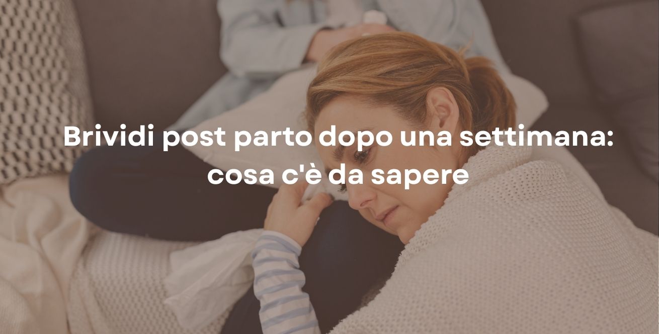 Brividi post parto dopo una settimana: cosa c'è da sapere