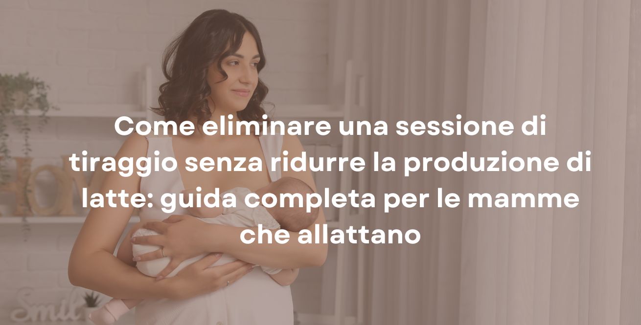 Come eliminare una sessione di tiraggio senza ridurre la produzione di latte: guida completa per le mamme che allattano