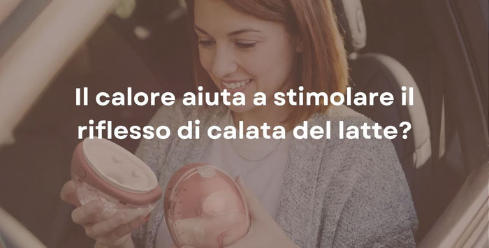 Il calore aiuta a stimolare il riflesso di calata del latte?