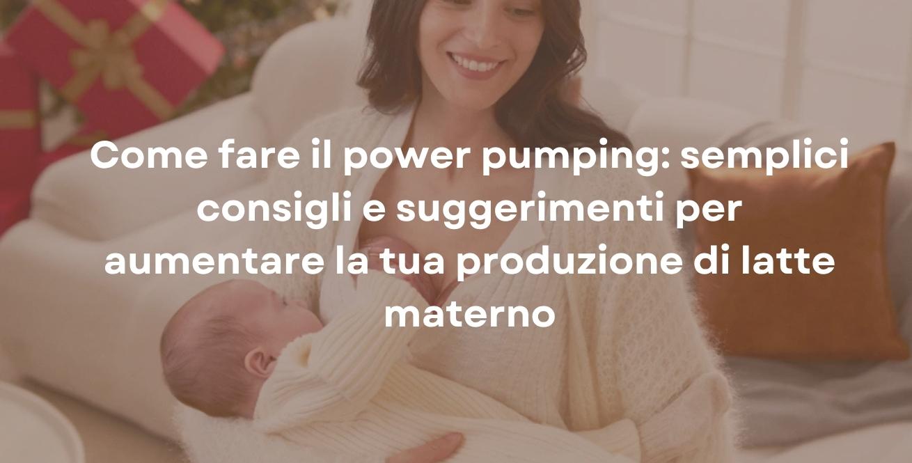 Come fare il power pumping: semplici consigli e suggerimenti per aumentare la tua produzione di latte materno