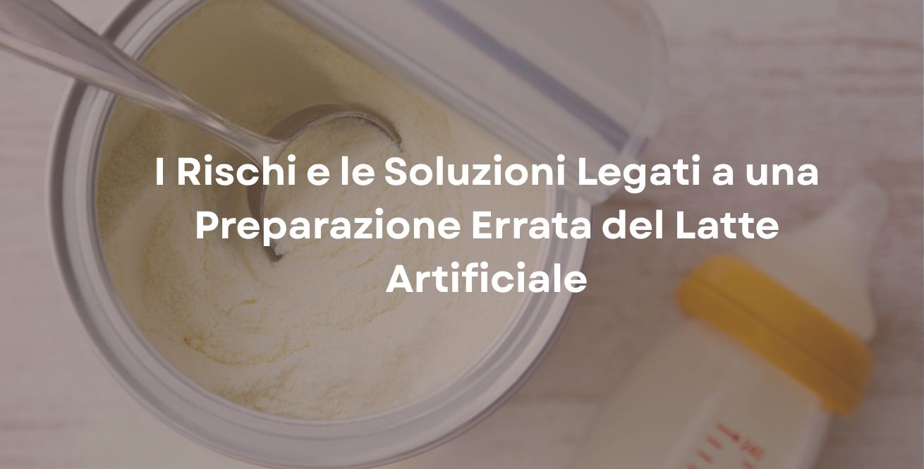 I Rischi e le Soluzioni Legati a una Preparazione Errata del Latte Artificiale