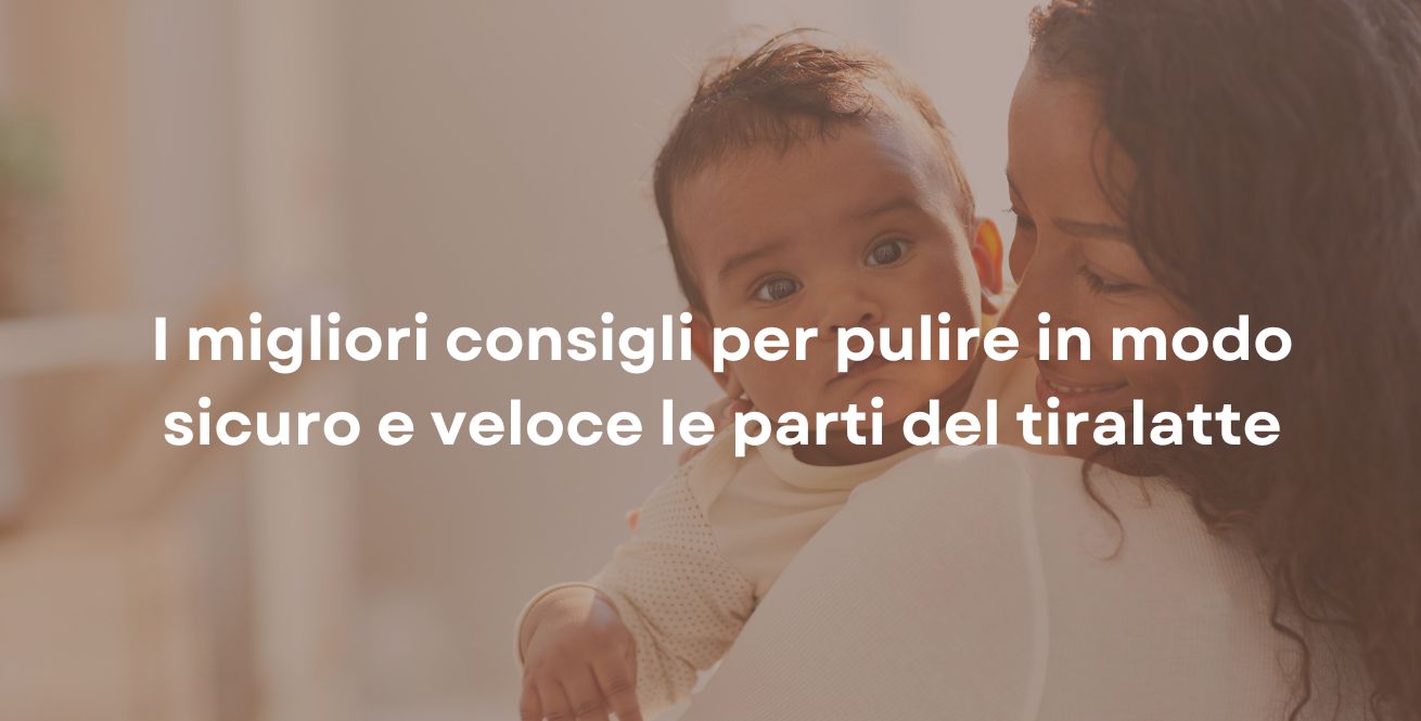 I migliori consigli per pulire in modo sicuro e veloce le parti del tiralatte