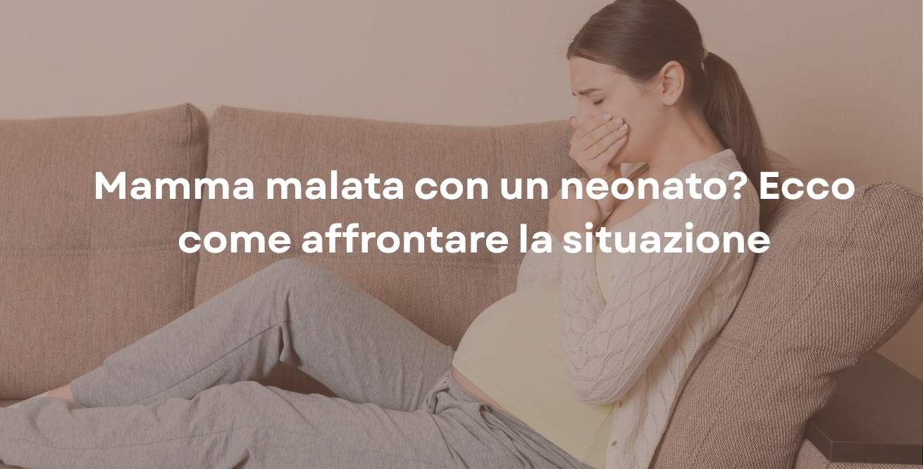Mamma malata con un neonato? Ecco come affrontare la situazione
