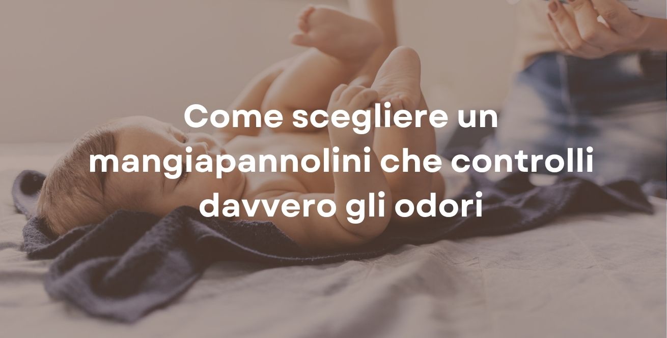 Come scegliere un mangiapannolini che controlli davvero gli odori