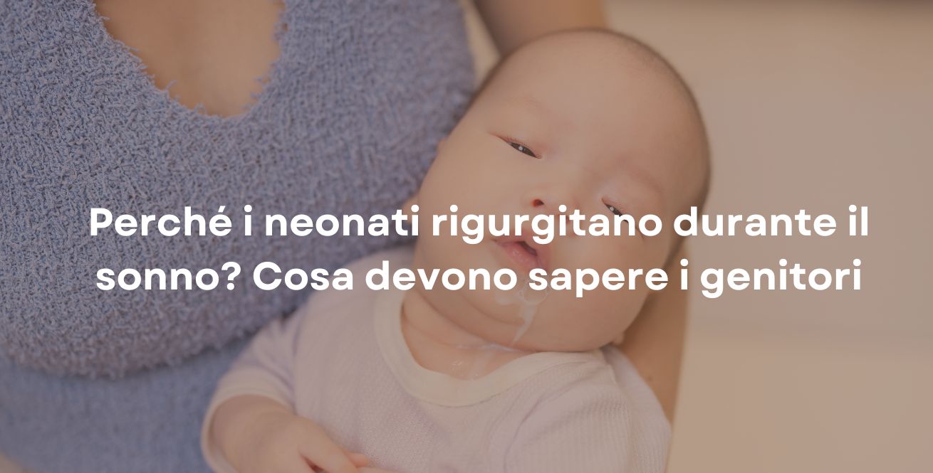 Perché i neonati rigurgitano durante il sonno? Cosa devono sapere i genitori
