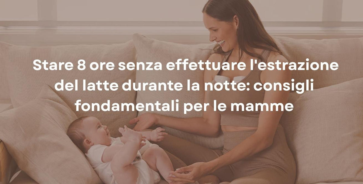 Stare 8 ore senza effettuare l'estrazione del latte durante la notte: consigli fondamentali per le mamme