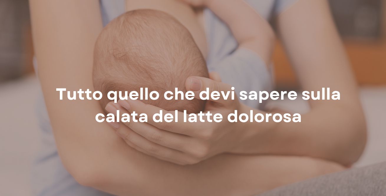 Tutto quello che devi sapere sulla calata del latte dolorosa